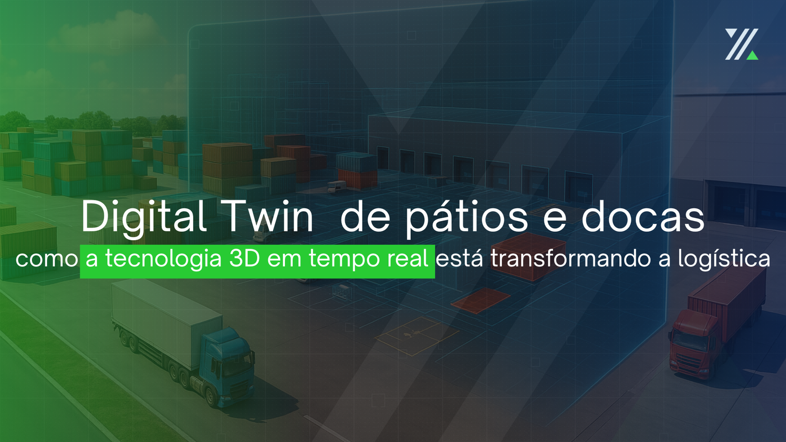 Representação em 3D de pátios logísticos com Digital Twin mostrando caminhões, contêineres e docas em modelo digital sobreposto ao espaço físico.